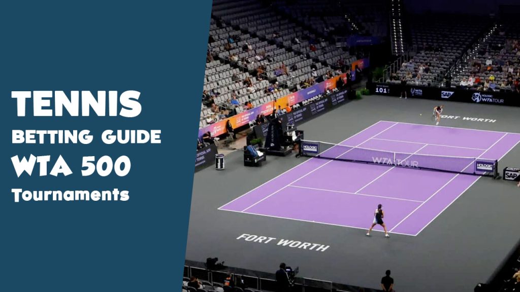 Guide on how to Bet on WTA 500 and Above Tennis Tournaments